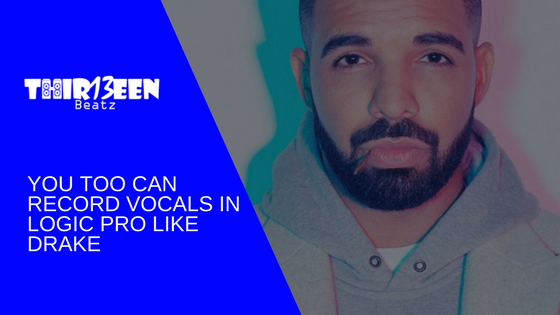 You Too Can Record Vocals in Logic Pro Like Drake