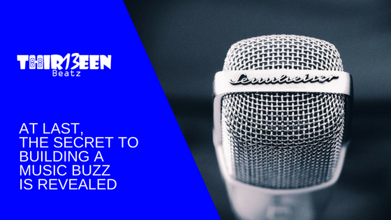 At Last, The Secret To Building A Music Buzz Is Revealed