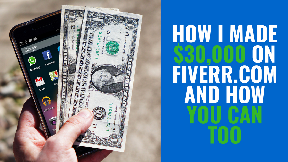 How I Made $30,000 on Fiverr.com and How You Can Too